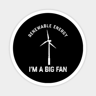 Renewable Energy I’m A Big Fan Magnet